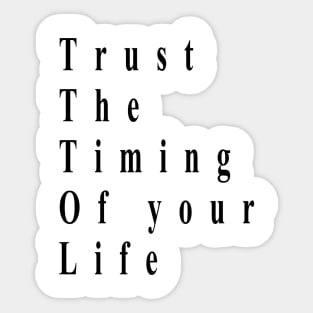 trust the timing of your life Sticker